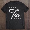 Womens Tia Shirt Gift Best Tia Ever Tee