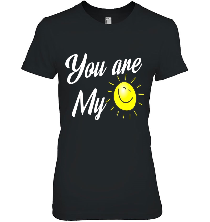 You Are My Sunshine Shirt Funny Valentine's Day Gift Hoodie