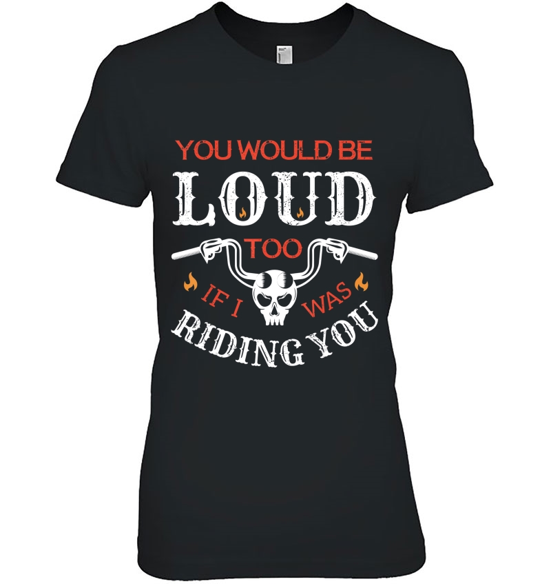 You Would Be Loud Too If I Was Riding You Hoodie