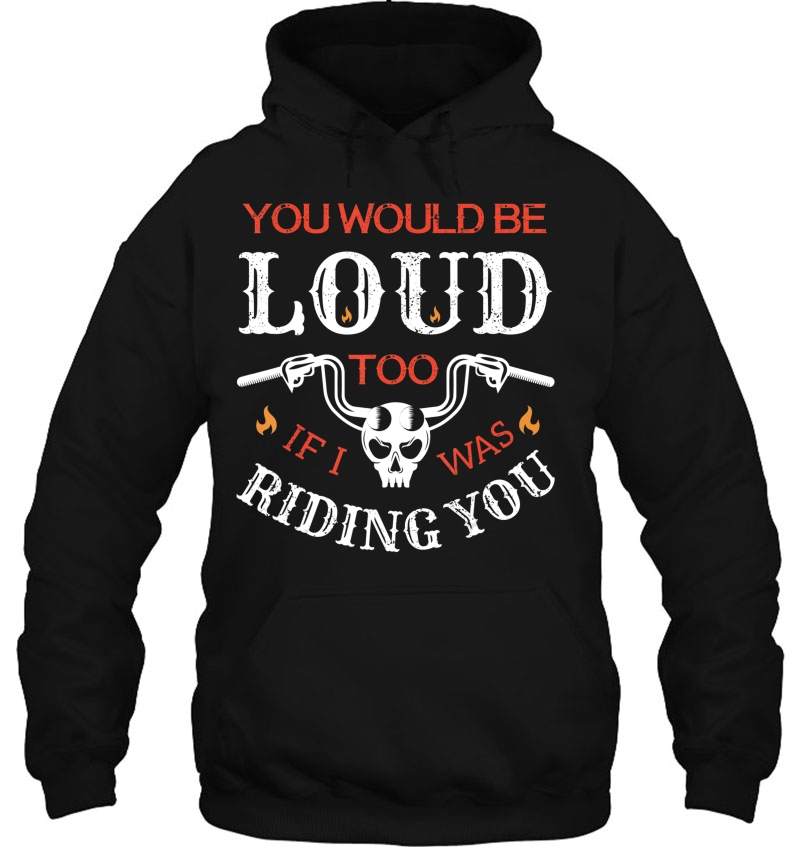 You Would Be Loud Too If I Was Riding You Mugs