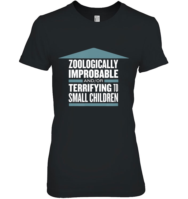 Zoologically Improbable Terrifying Small Children T Hoodie