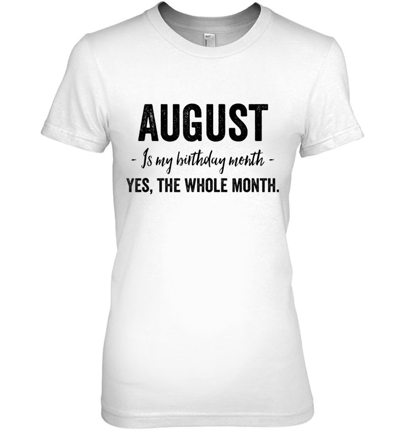 August Is My Birthday Month Yes The Whole Month Hoodie