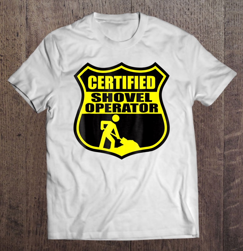 Certified Shovel Operator Shield Design Shirt