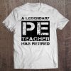 Cool Retired Pe Teacher Retirement Gift Physical Education Tee