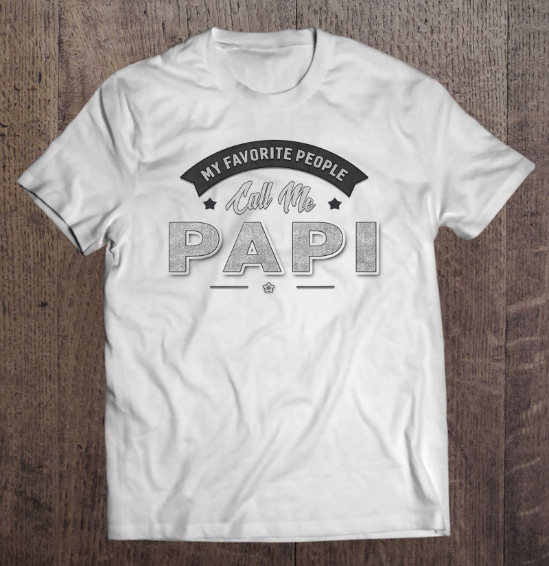 Graphic 365 My Favorite People Call Me Papi Men Grandpa Shirt