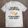 Im Into Fitness Burrito In My Mouth Tee