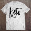 Keto Af Shirt Funny Ketogenic Diet Lchf Lifestyle Tee