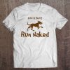 Life Is Short, Run Naked Dog Breed Owner Love Tee