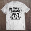 My Favorite People Call Me Baba Fathers Day Tee