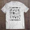 Plant These Save The Bees Climate Change Environmental Tee