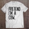 Pretend I'm A Cow Funny Halloween Party Tee