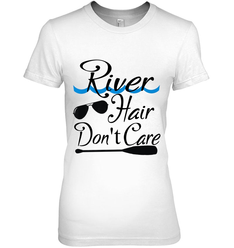 River Hair Don't Care Tshirt Hoodie