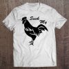 Suck My Cock - Rude Funny Rooster Chicken Tee