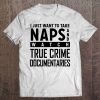 True Crime Documentary Gifts Take Naps Watch True Crime Pullover Tee