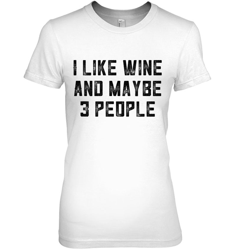Wine Gag Gifts For Women Wtf I Like Wine And Maybe 3 People Ladies Tee