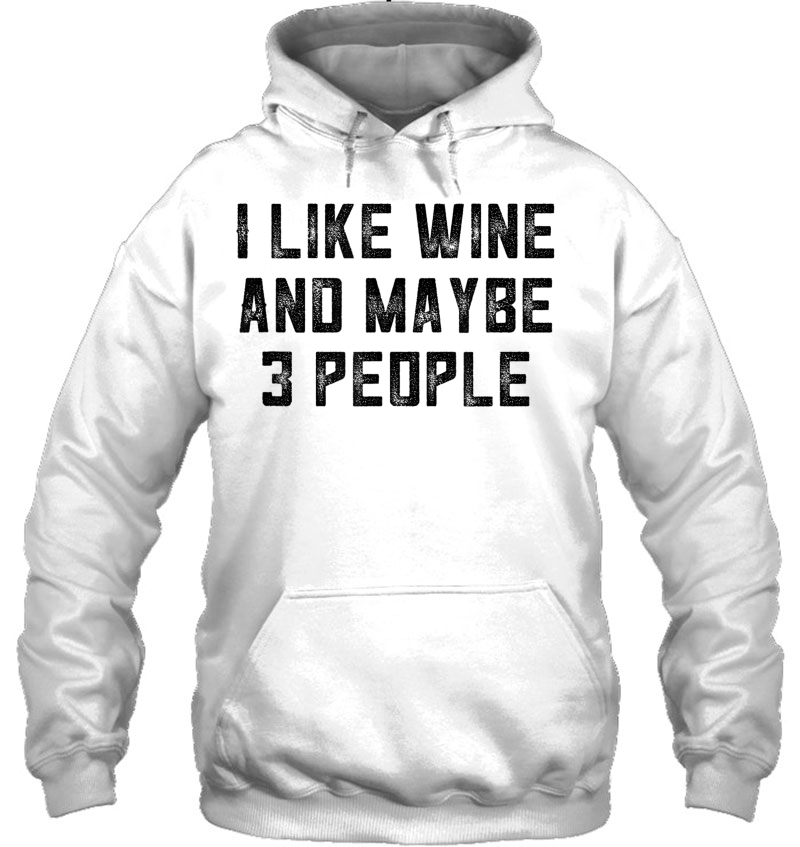 Wine Gag Gifts For Women Wtf I Like Wine And Maybe 3 People Hoodie