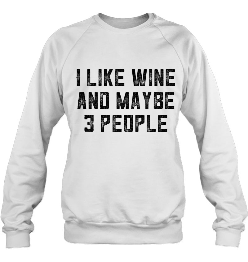 Wine Gag Gifts For Women Wtf I Like Wine And Maybe 3 People Sweatshirt