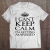 Womens I Can't Keep Calm I'm Getting Married Tee