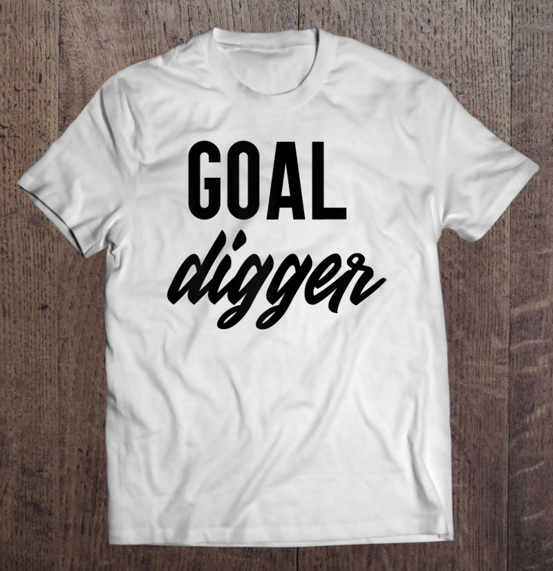 Womens Women Goal Digger Boss Hustle Motivation Shirt