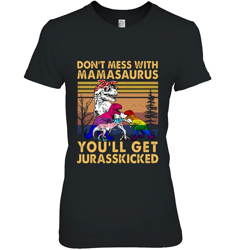 Don't Mess With Mamasaurus You'll Get Jurasskicked Dinosaur LGBT Pride Hoodie