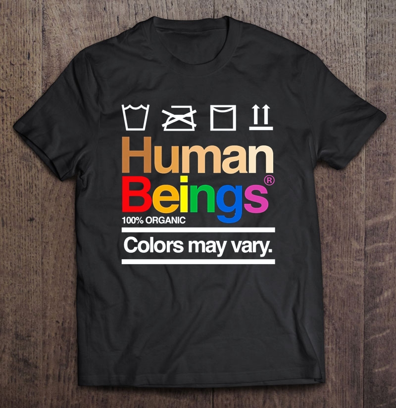 Human Beings 100% Organic Colors May Vary LGBT Pride Shirt