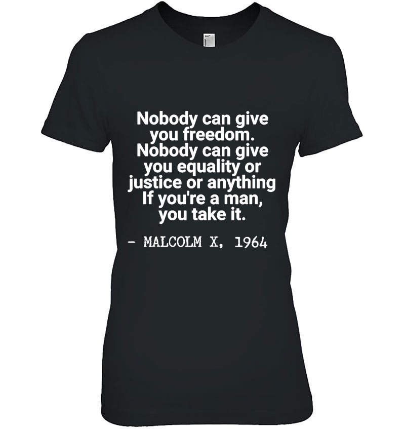 Nobody Can Give You Freedom Nobody Can Give You Equality Or Justice Or Anything Malcolm X 1964 Hoodie