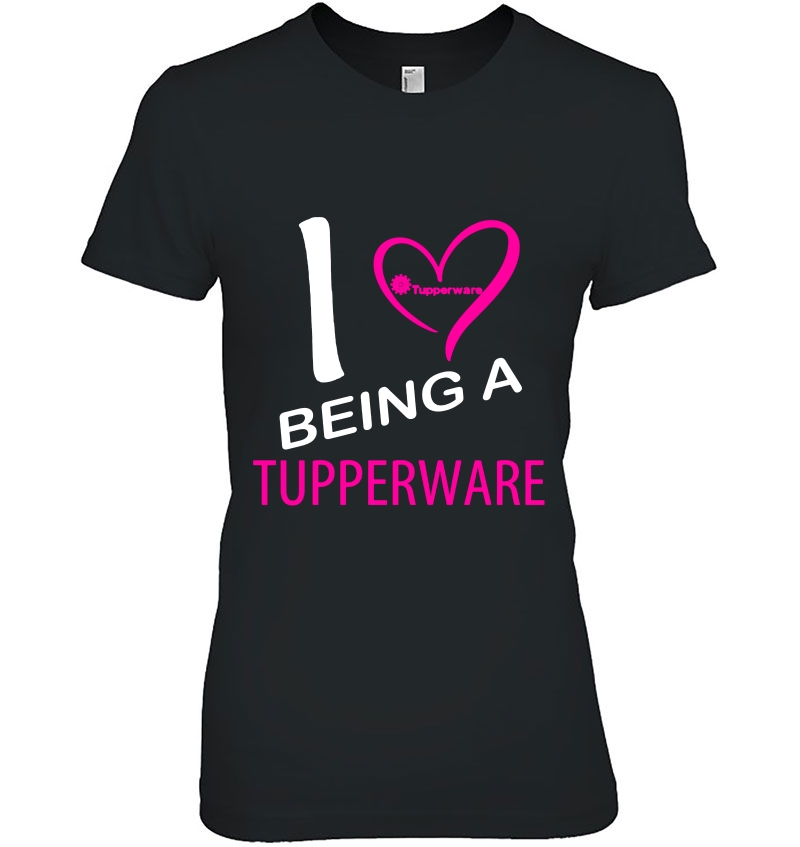 I Love Being A Tupperware Ladies Tee