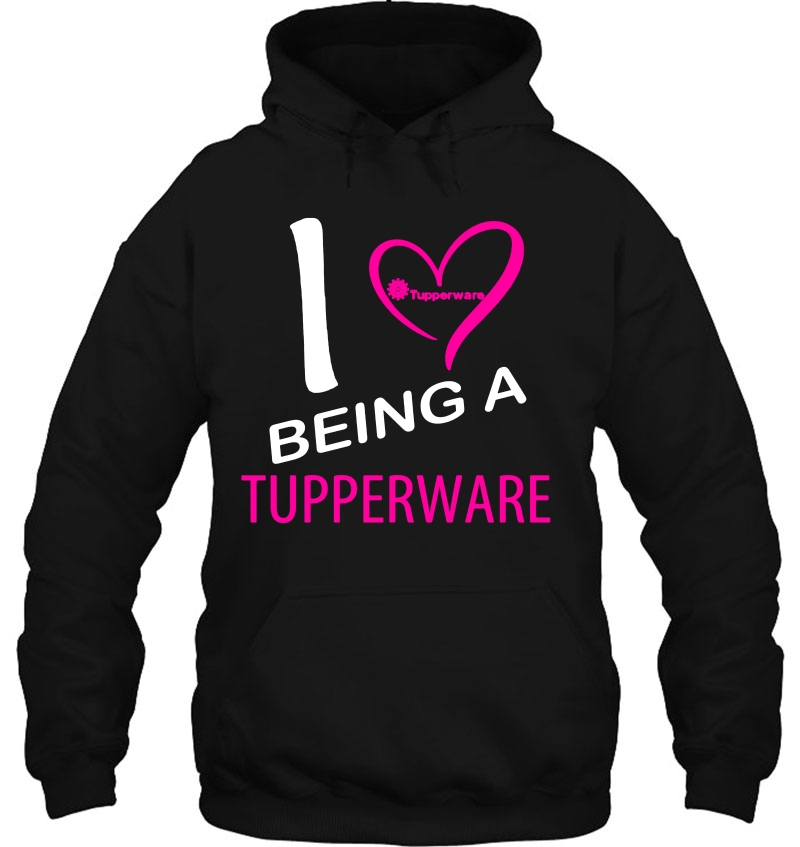 I Love Being A Tupperware Hoodie