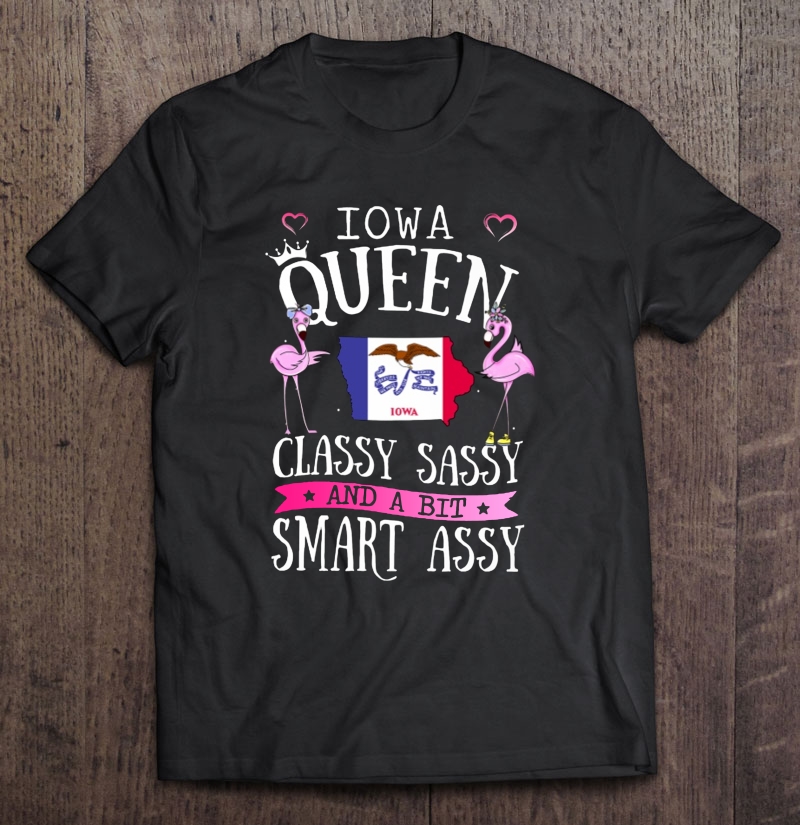 Iowa Queen Classy Sassy And A Bit Smart Assy Shirt