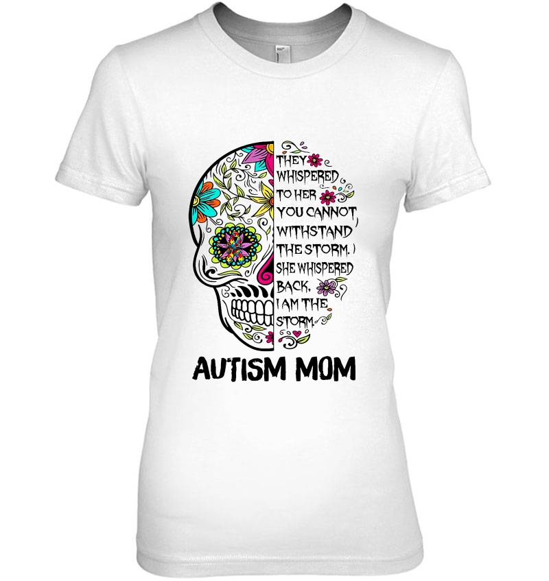 They Whispered To Her You Cannot Withstand The Storm Autism Mom Sugar Skull Version Hoodie