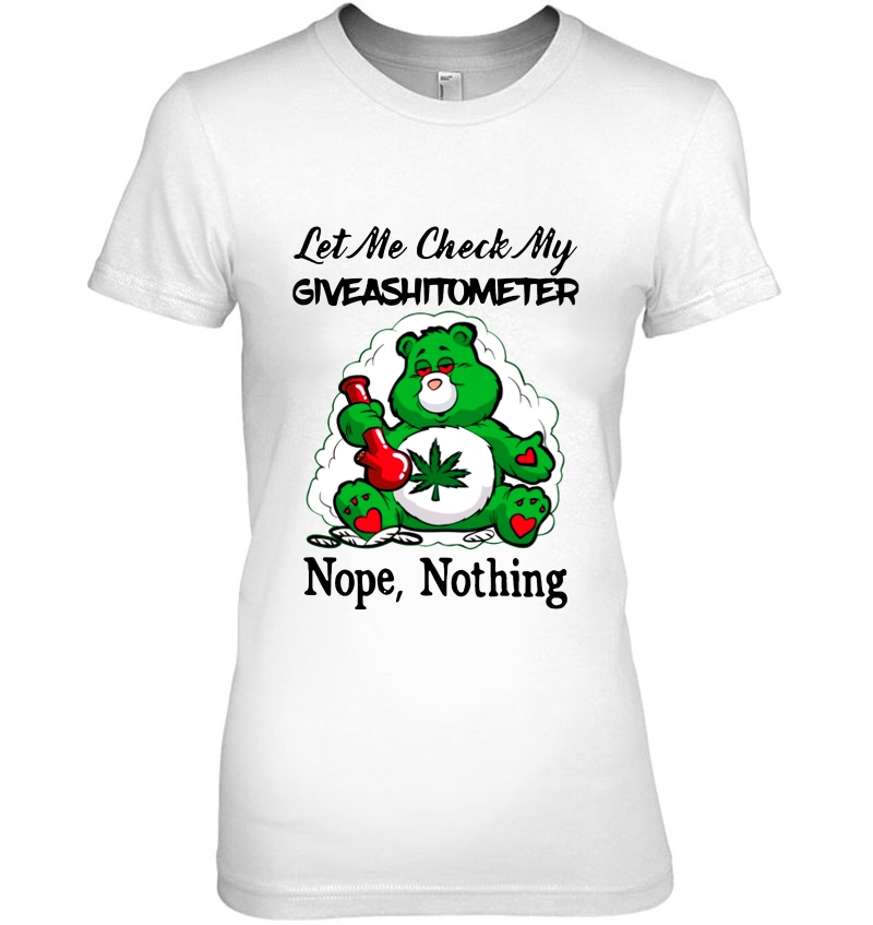 Let Me Check My Giveashitometer Nope Nothing Funny Bear Smoke Weed Ladies Tee