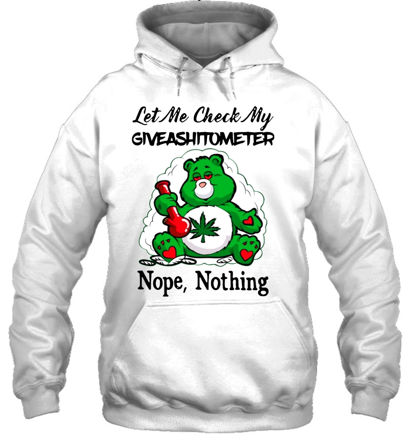 Let Me Check My Giveashitometer Nope Nothing Funny Bear Smoke Weed Hoodie