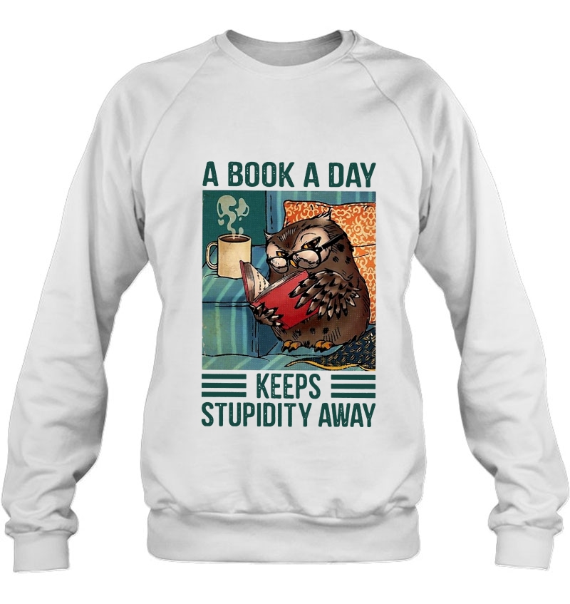 A Book A Day Keeps Stupidity Away Owl Read Book Version Sweatshirt