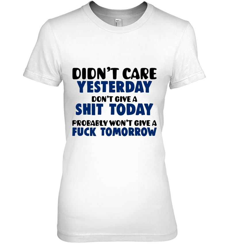 Didn't Care Yesterday Don't Give A Shit Today Fuck Tomorrow Hoodie