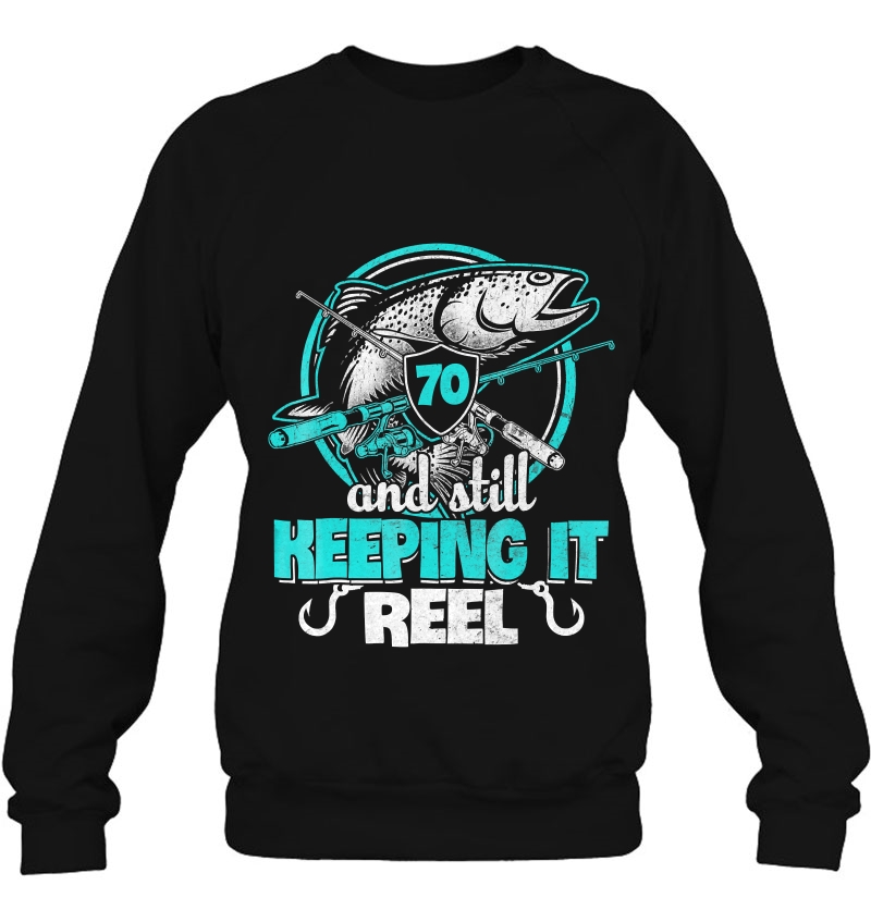 70 And Still Keeping It Reel Funny Fisher Born 1948 Ver2 Sweatshirt