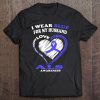 Als Awareness - I Wear Blue For My Husband Tee