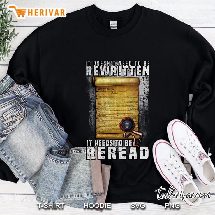 Constitution Needs To Be Reread Not Rewritten Sweatshirt