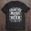 Country Music And Beer Thats Why Im Here Concert Show Gift Tee