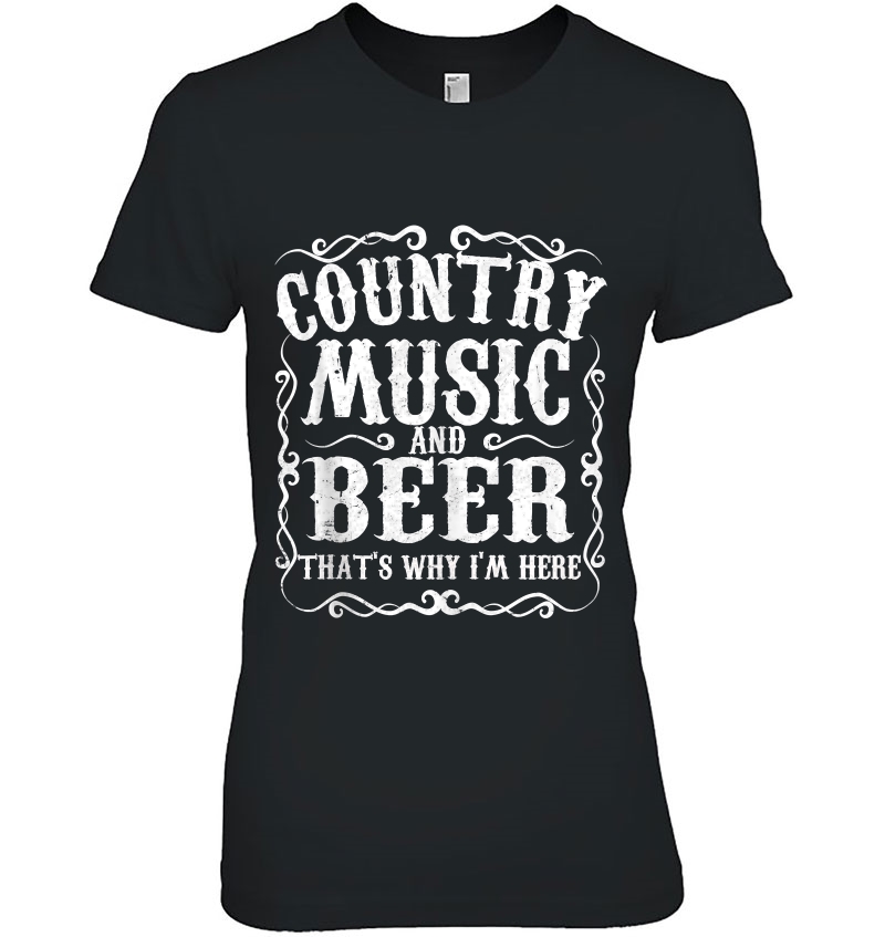 Country Music And Beer Thats Why Im Here Concert Show Gift Hoodie