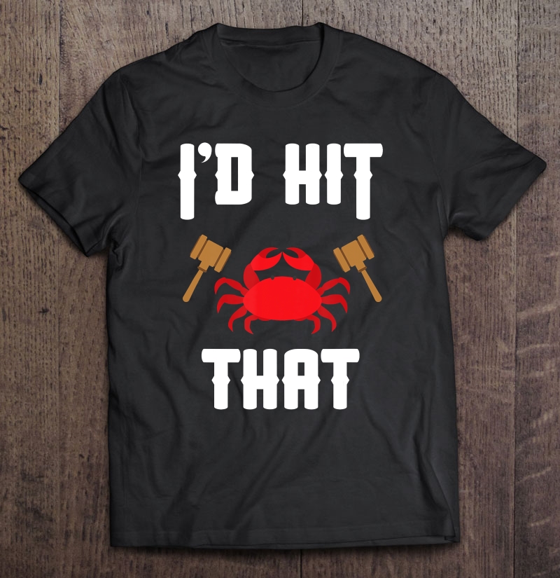 Crab Lovers I'd Hit That Funny Maryland Seafood Fan Gift Shirt