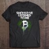 Crypto Bitcoin Sarcastic Saying Gift Should've Listened Pullover Tee