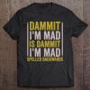 Dammit I'm Mad Is Dammit I'm Mad Spelled Backwards Tee