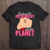 Destroy The Patriarchy Not The Planet Earth Feminist Gift Tee