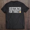 Drinking For Three - Matching Pregnancy Announcement Tee