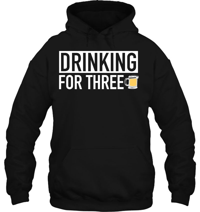 Drinking For Three - Matching Pregnancy Announcement Hoodie
