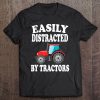 Easily Distracted By Tractors Farming Funny Tee