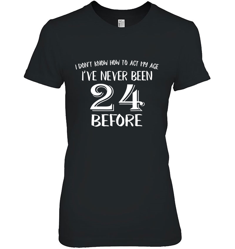 24Th Birthday Shirt For 24 Years Old Men And Women! Ladies Tee