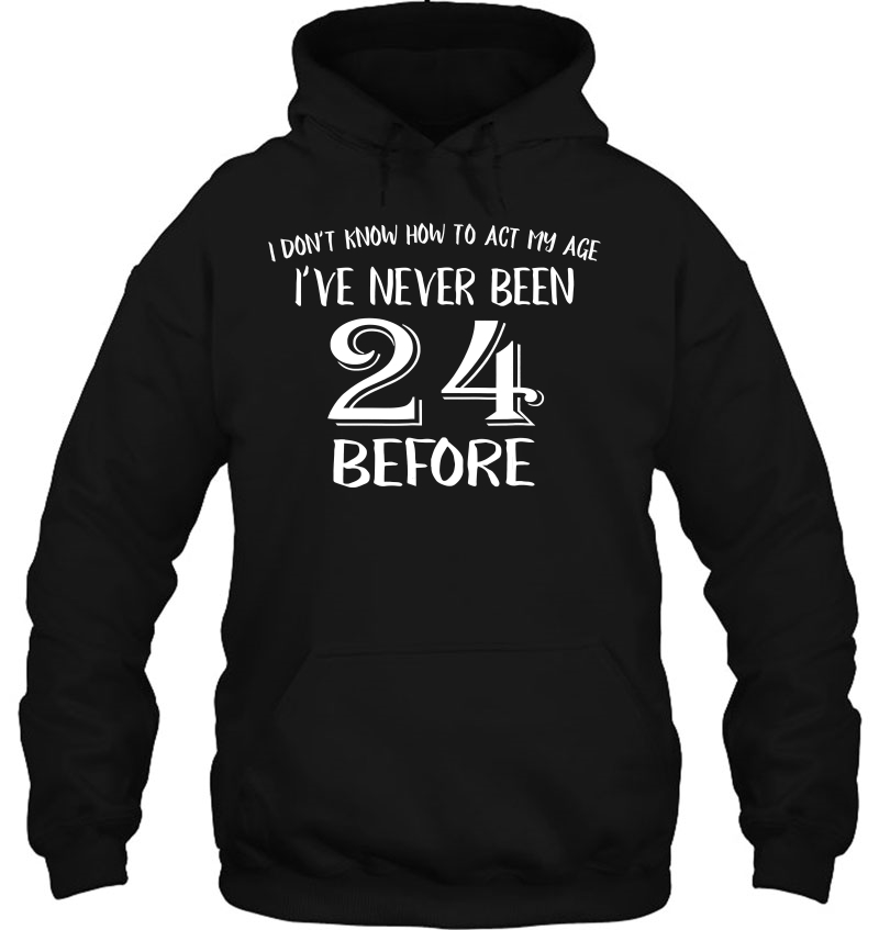 24Th Birthday Shirt For 24 Years Old Men And Women! Hoodie