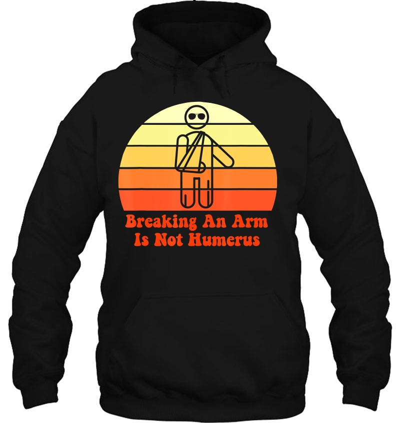 Broken Arm Not Humerus Vintage Retro Graphic Gift Tee Hoodie