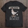 Chicken The Pet That Poops Breakfast Tee